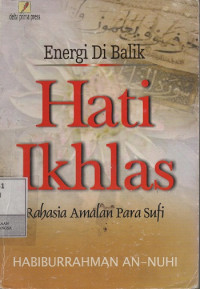 Image of Energi Di Balik Hati Ikhlas : Rahasia Amalan Para Sufi