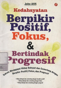 Image of Kedahsyatan Berpikir Positif, Fokus, & Bertindak Progresif