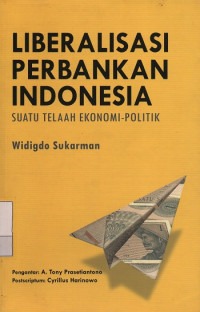 Image of Liberalisasi Perbankan Indonesia : Suatu Telaah Ekonomi-Politik