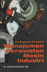 Image of Pedoman Praktis Manajemen Perawatan Mesin Industri