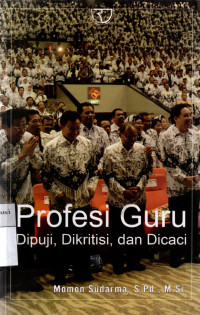 Image of Profesi Guru : Dipuji, Dikritisi, Dan Dicaci